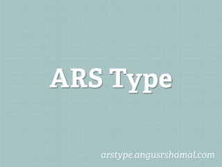 ARS Type

   arstype.angusrshamal.com
 