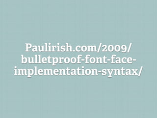 Paulirish.com/2009/
 bulletproof-font-face-
implementation-syntax/
 