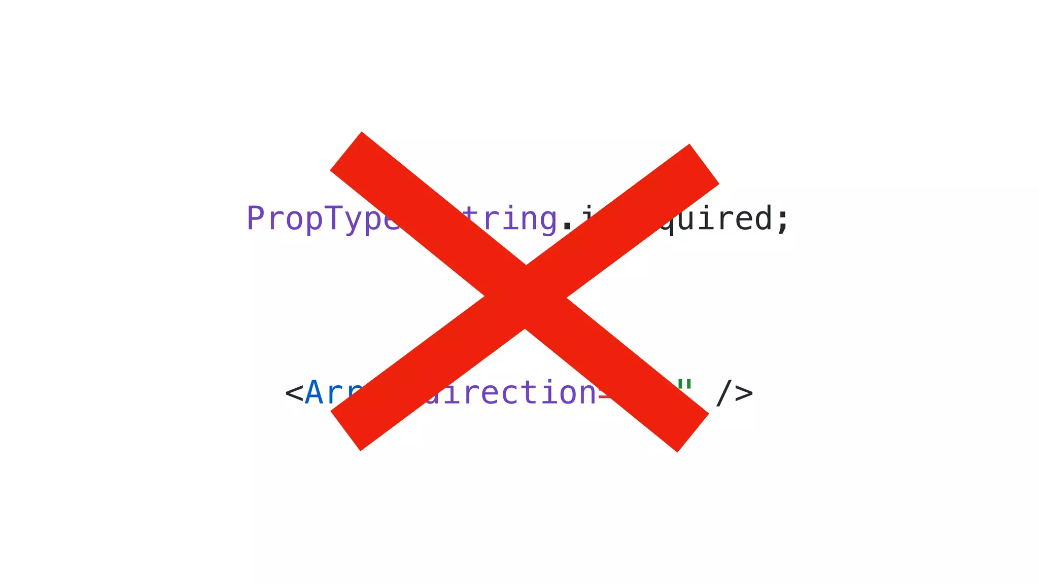 PropTypes.string.isRequired; <Arrow direction="up" /> 