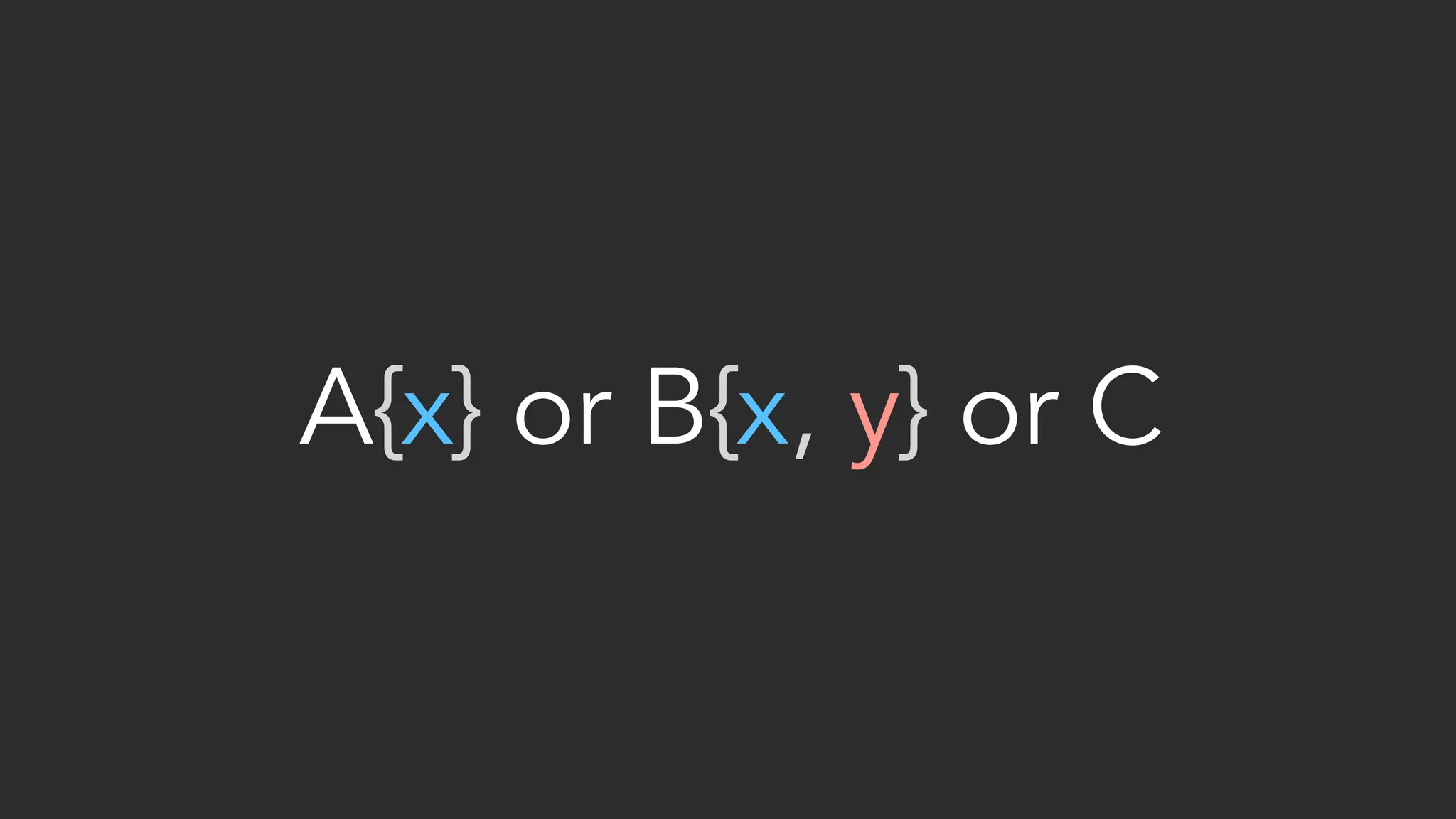 A{x} or B{x, y} or C 