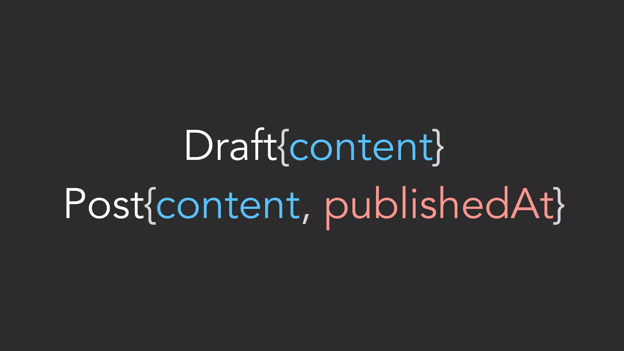 Draft{content}  Post{content, publishedAt} 