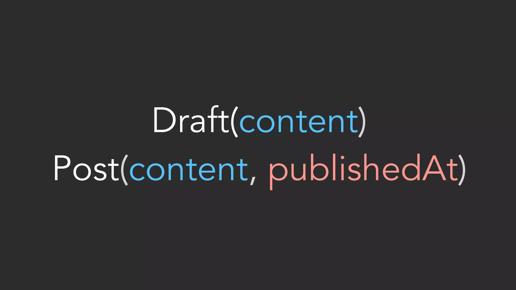 Draft(content)  Post(content, publishedAt) 