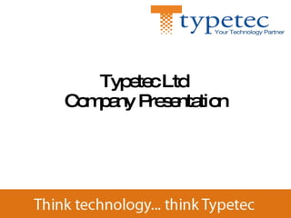 Typetec Ltd  Company Presentation 