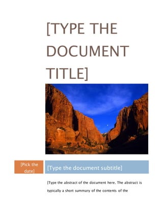 [TYPE THE
DOCUMENT
TITLE]
[Pick the
date]
[Type the document subtitle]
[Type the abstract of the document here. The abstract is
typically a short summary of the contents of the
 