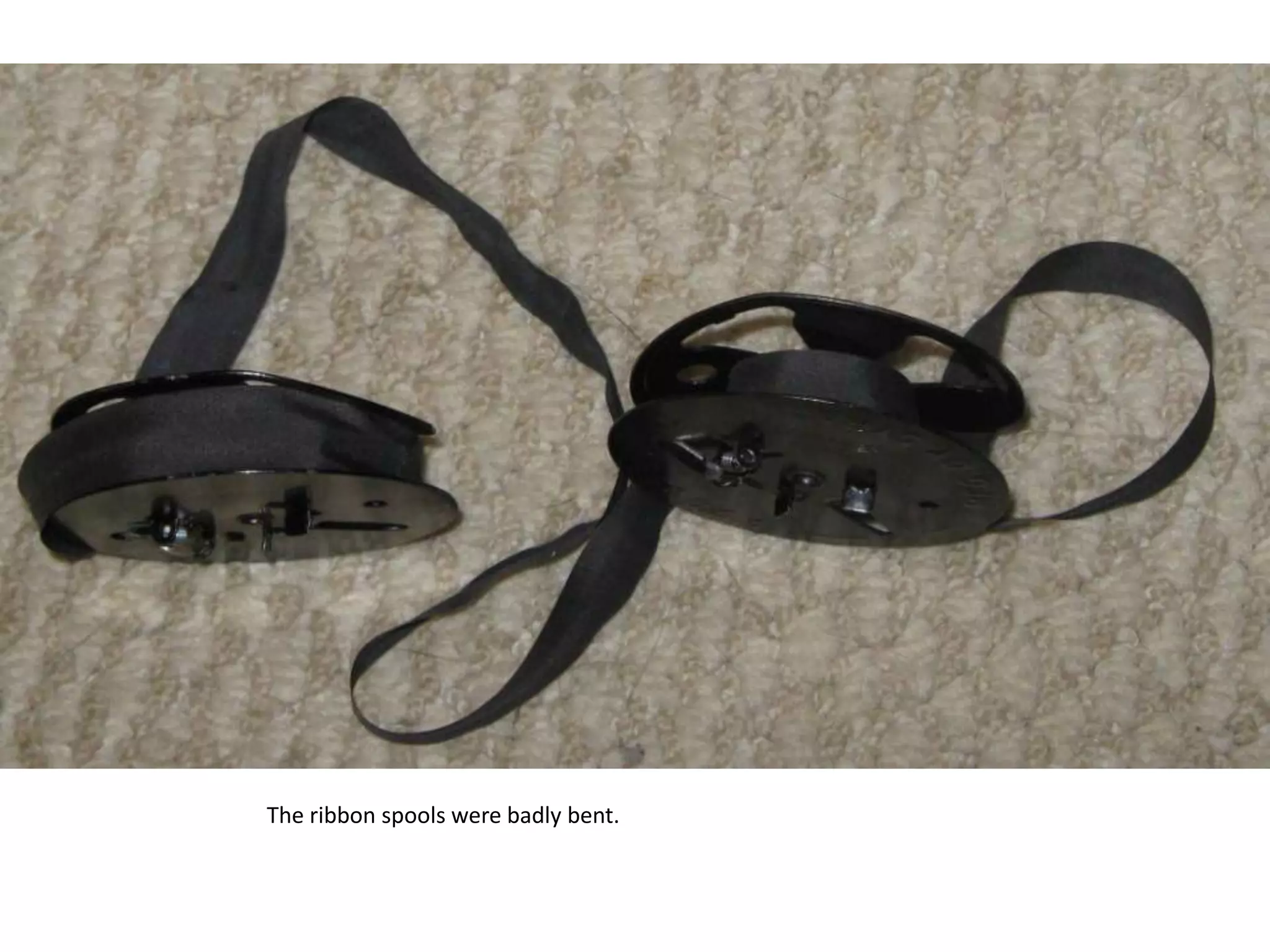 The ribbon spools were badly bent.