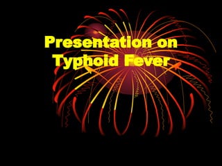 Presentation on
Typhoid Fever
 