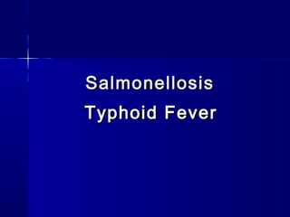 SalmonellosisSalmonellosis
Typhoid FeverTyphoid Fever
 