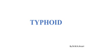 TYPHOID
By Dr.M.A.Ansari
 