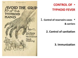 •CONTROL OF
TYPHOID FEVER
•1. Control of reservoirs cases
& carriers
2. Control of sanitation
3. Immunization
 