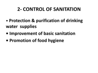 2- CONTROL OF SANITATION
• Protection & purification of drinking
water supplies
• Improvement of basic sanitation
• Promotion of food hygiene
 
