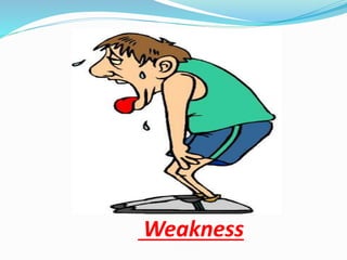Weakness
 