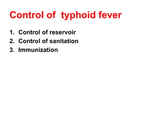 Control of typhoid fever
1. Control of reservoir
2. Control of sanitation
3. Immunization
 