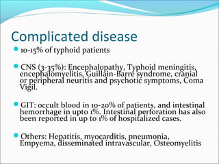 Blood Cultures in Typhoid Fevers
Bacteremia occurs
early in the disease
Blood Cultures are
positive in
1st
week in 90%
2...