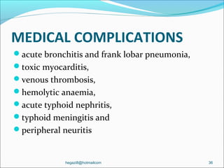 hegazi8@hotmailcom 41
The major surgical complications of
typhoid fever may include:
parotitis,
intestinal perforation a...
