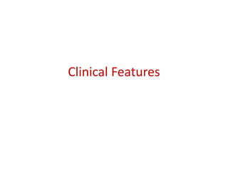 Clinical Features
 
