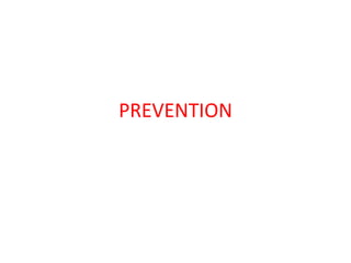 PREVENTION
 