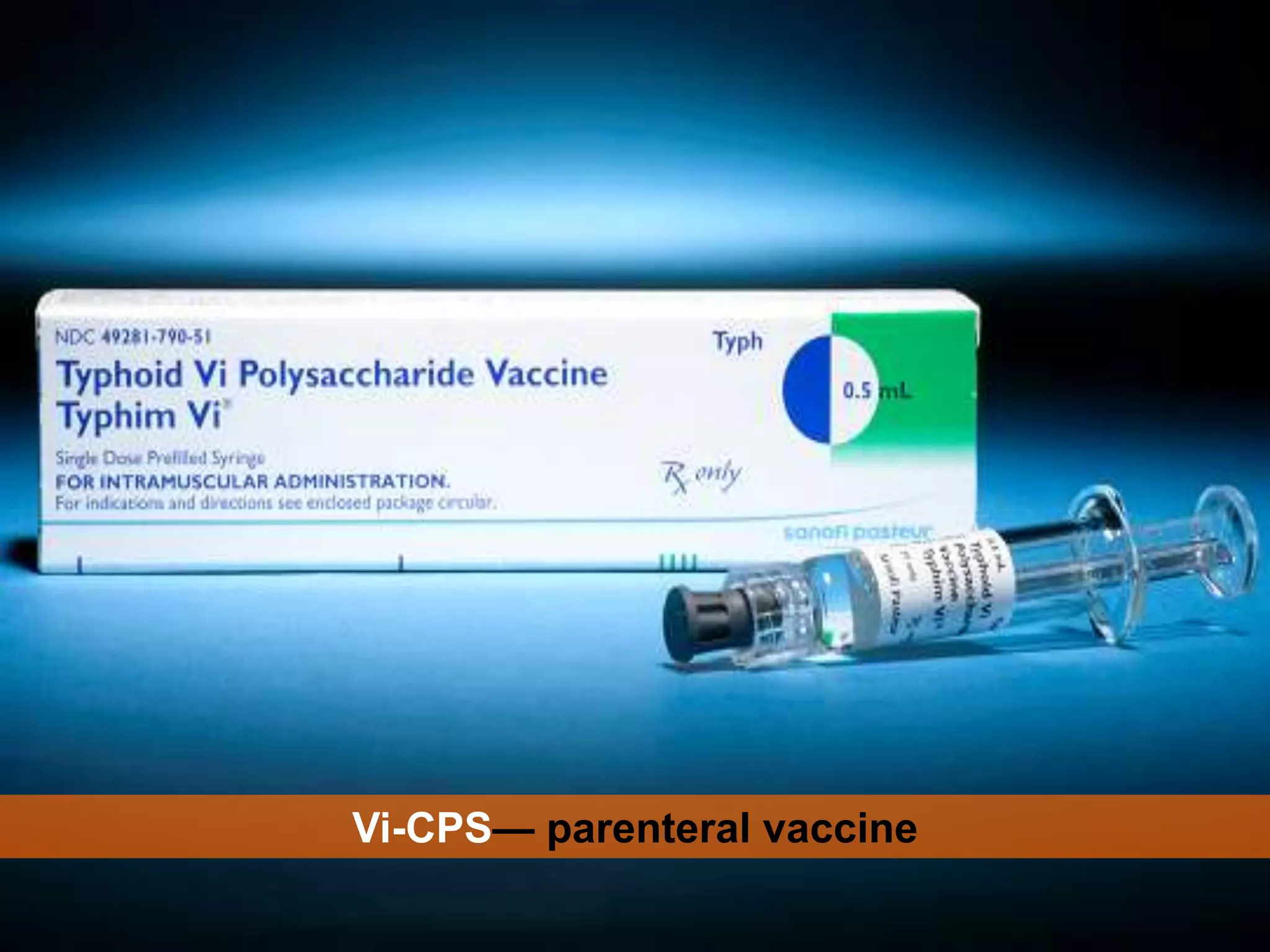 Vi-CPS— parenteral vaccine
 