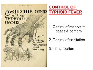CONTROL OF
TYPHOID FEVER
1. Control of reservoirs-
cases & carriers
2. Control of sanitation
3. immunization
 