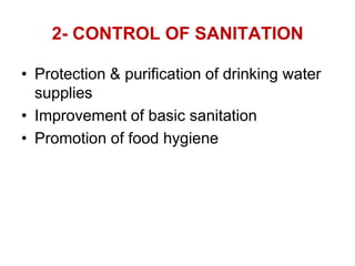 2- CONTROL OF SANITATION
• Protection & purification of drinking water
supplies
• Improvement of basic sanitation
• Promotion of food hygiene
 