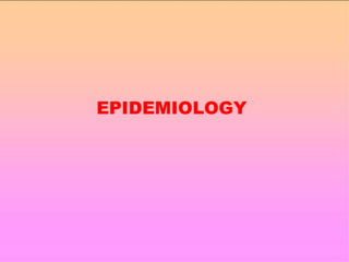 EPIDEMIOLOGY
 