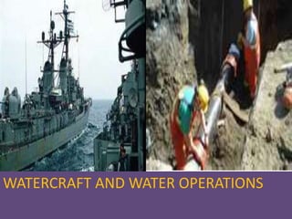 WATERCRAFT AND WATER OPERATIONS
 
