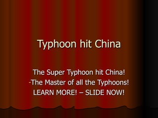 Typhoon hit China ,[object Object],[object Object],[object Object]