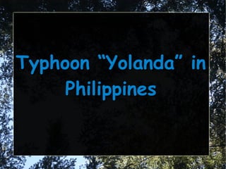 Typhoon “Yolanda” in
Philippines

 