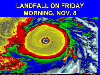 LANDFALL ON FRIDAY
MORNING, NOV. 8
 