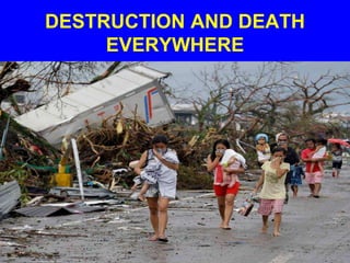 DESTRUCTION AND DEATH
EVERYWHERE
 