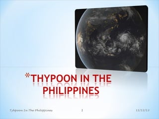Tyhpoon In The Philippines

1

12/12/13

 