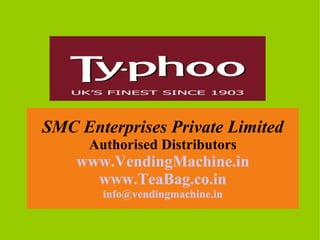 SMC Enterprises Private Limited Authorised Distributors www.VendingMachine.in www.TeaBag.co.in [email_address] 