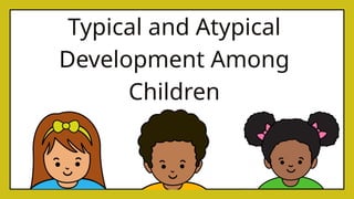 Typical and Atypical Development -DONE.pptx