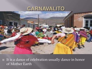  It is a dance of celebration usually dance in honor
of Mother Earth
 