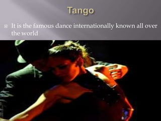  It is the famous dance internationally known all over
the world
 