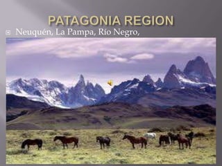  Neuquén, La Pampa, Río Negro,
 