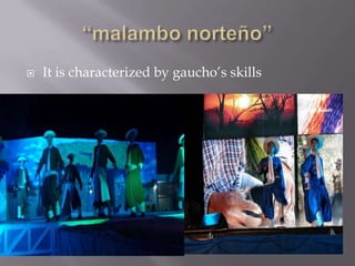  It is characterized by gaucho’s skills
 