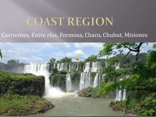 Corrientes, Entre ríos, Formosa, Chaco, Chubut, Misiones
 