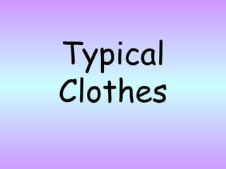 Typical
Clothes
 