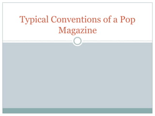 Typical Conventions of a Pop
Magazine

 
