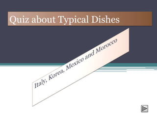 Quiz about Typical Dishes
 