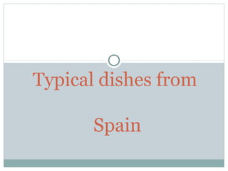 Typical dishes from
Spain