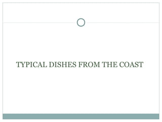TYPICAL DISHES FROM THE COAST
 