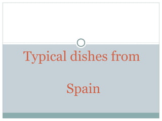 Typical dishes from
Spain
 