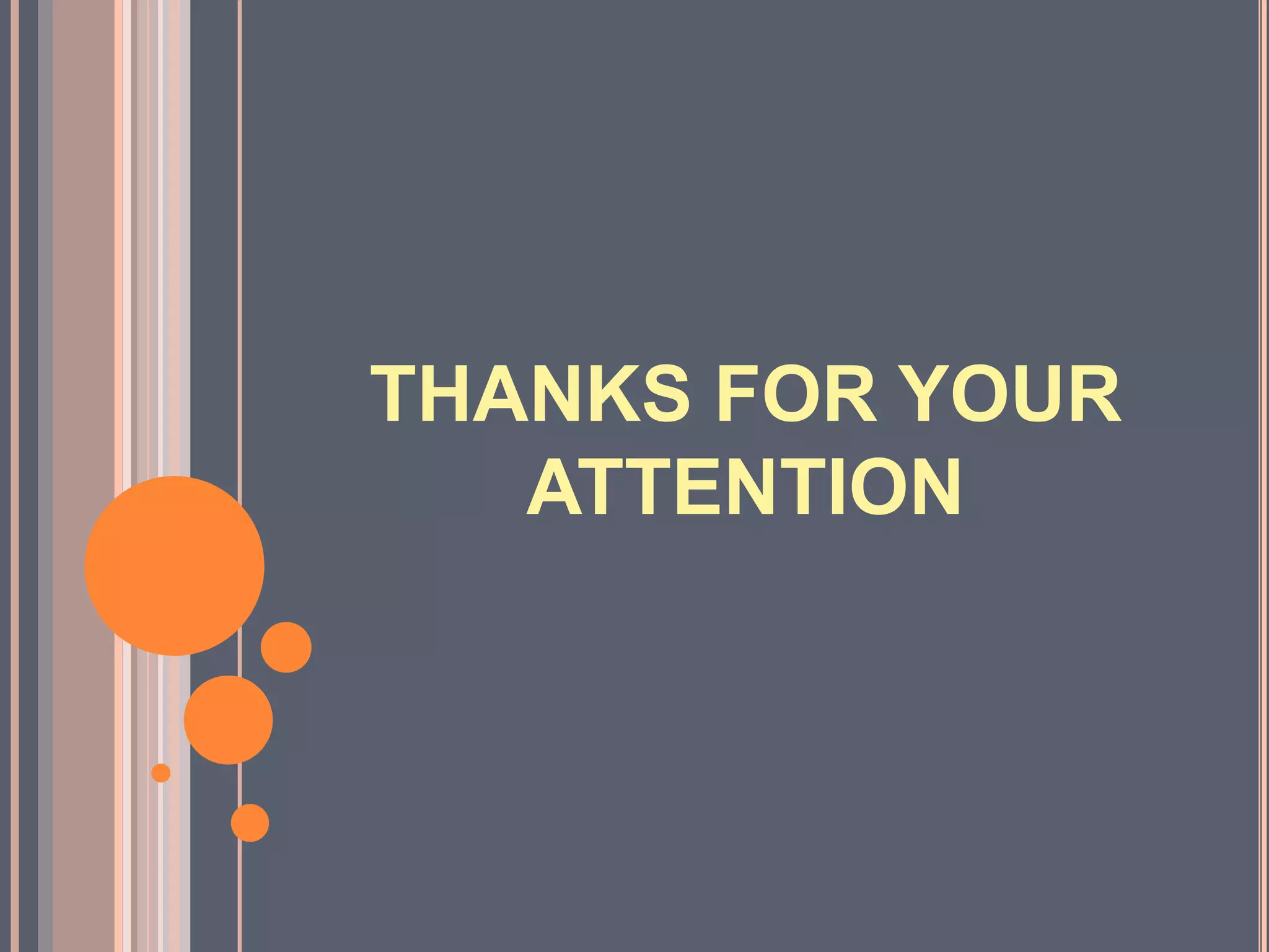 THANKS FOR YOUR
ATTENTION
 