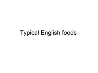 Typical English foods 