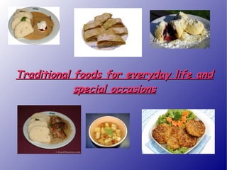 Traditional foods for everyday life and special occasions 