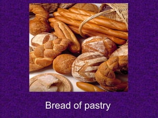 Bread of pastry 
 