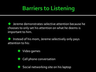   Throwing towel Non-Verbal Communication   Because Jereme is distracted with his social and network devices, he is constantly using illustrators to reinforce his message across to his mother that he will get get his chores done.