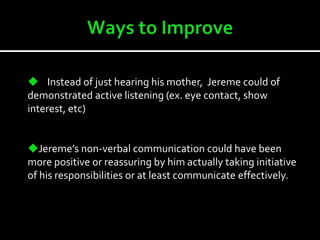    Instead of his mom, Jereme selectively only pays attention to his: