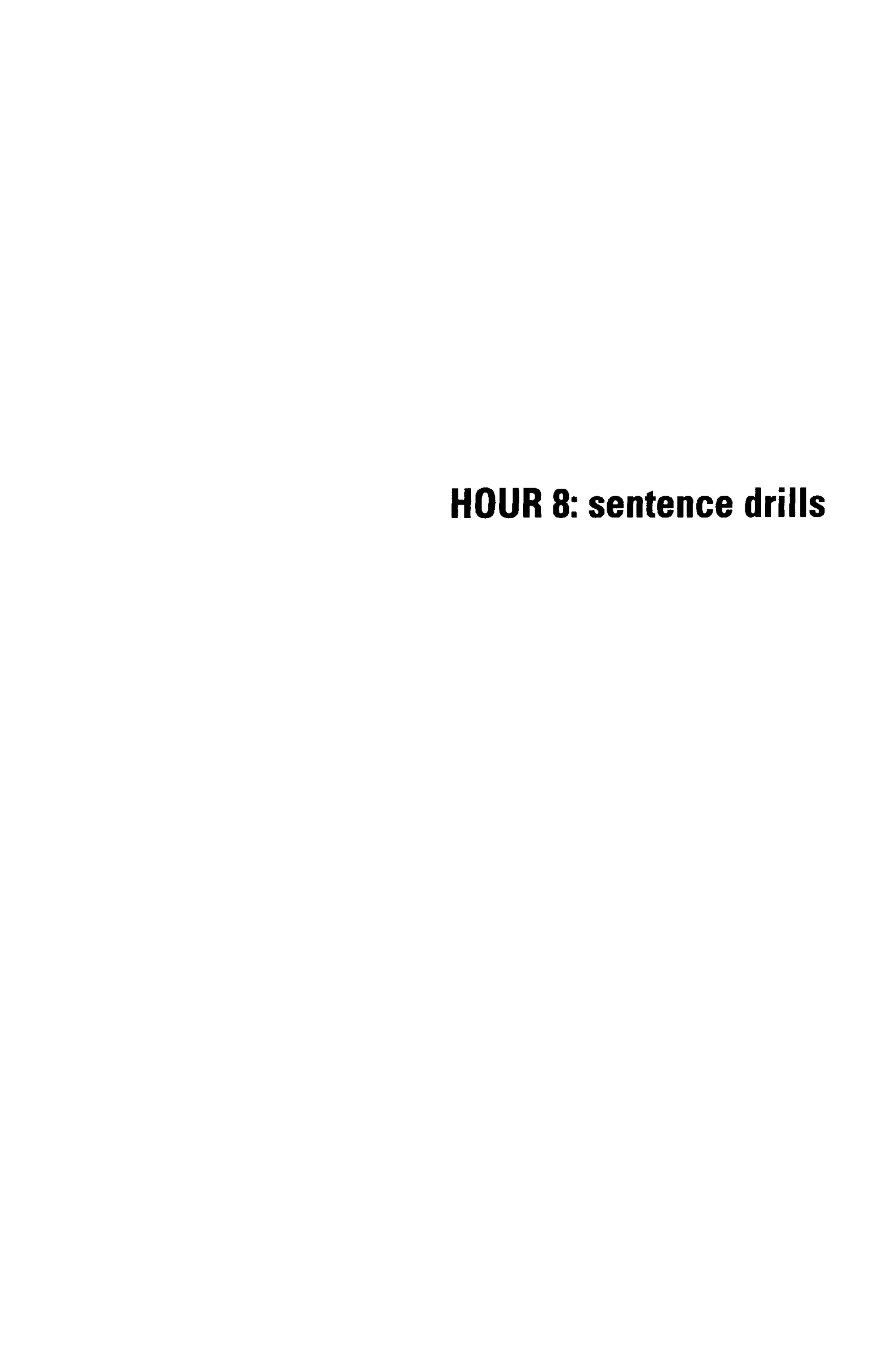 HOUR 8: sentence drills
 